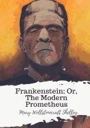 Frankenstein; Or, The Modern Prometheus