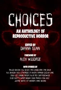 Choices: An Anthology of Reproductive Horror