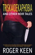 Triskaidekaphobia and Other Noir Tales: Unsettling Stories of Dark Psychology, Amorous Transgression and Wry Humour