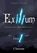Exilium - Livre 1: L'Internat: Oubliez tout ! Reapprenez tout !