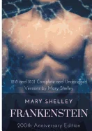 Frankenstein or The Modern Prometheus: The 200th Anniversary Edition: Including the 1818 and 1831 complete and unabridged versions by Mary Shelley