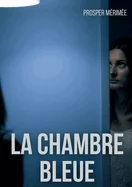 La Chambre bleue: une nouvelle de Prosper Merimee