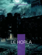 Le Horla: Une nouvelle fantastique et psychologique