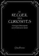 Le Recueil des Curiosites: Chroniques d'ames egarees aux frontieres de la realite