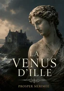 La Venus d'Ille: Une nouvelle de Prosper Merimee
