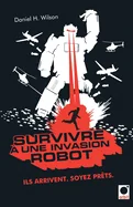 Survivre a une invasion robot: Ils arrivent. Soyez prets.