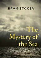 The Mystery of the Sea: a mystery novel by Bram Stoker, was originally published in 1902. Stoker is best known for his 1897 novel Dracula, but The Mystery