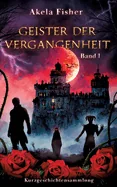 Geister der Vergangenheit Band 1: Kurzgeschichtensammlung