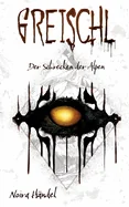 Greischl: Der Schrecken der Alpen Ein intensiver Horrorroman mit Thrill, Tiefgang und expliziter Gewalt. Ein Trip der ungeheuer verstorenden Art.