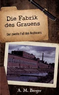 Die Fabrik des Grauens: Der zweite Fall des Archivars