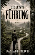 Die letzte Fuhrung: Stories