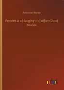 Present at a Hanging and other Ghost Stories
