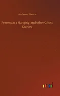 Present at a Hanging and other Ghost Stories