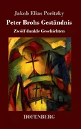 Peter Brohs Gestandnis: Zwolf dunkle Geschichten