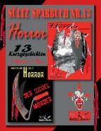 Sultz' Sparbuch Nr.13 - Horror - 13 Horror Kurzgeschichten, inkl. Der Sichelmorder - The Sickle Killer