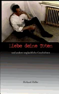 Liebe deine Toten: und andere unglaubliche Geschichten