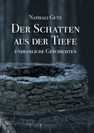 Der Schatten aus der Tiefe: Unheimliche Geschichten
