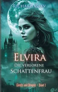 Elvira - Die verlorene Schattenfrau: Mystische Dark Fantasy uber Schuld, Identitat und Erlosung