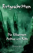 Fortgeschritten: Die Glasernen Archive von Rihn