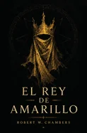El Rey de Amarillo: El Libro Maldito de Carcosa [El Reparador de Reputaciones, La Mascara, En el Patio del Dragon, El Signo Amarillo] (Edicion modernizad