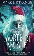 Morte di Natale - Una raccolta di racconti dell'orrore natalizi (Edizione Standard Con Copertina Rigida)