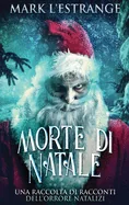 Morte di Natale - Una raccolta di racconti dell'orrore natalizi (Edizione Rilegata a Caratteri Grandi)