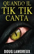 Quando il Tik Tik Canta (Edizione Rilegata a Caratteri Grandi)