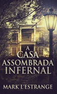 A Casa Assombrada Infernal (Edicao Capa Dura Padrao)