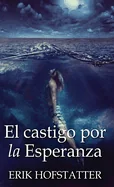El castigo por la esperanza (Edicion Estandar de Tapa Dura)