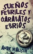 Suenos febriles y garabatos ebrios (Edicion Estandar de Tapa Dura)