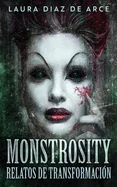 Monstrosity - Relatos de Transformacion (Edicion En Rustica)