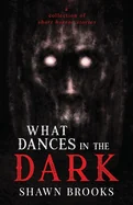 What Dances in the Dark: a short collection of horror stories — Horror Fiction