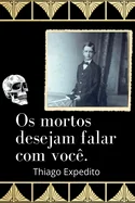 Os Mortos Desejam Falar Com Voce.