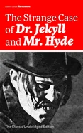 The Strange Case of Dr. Jekyll and Mr. Hyde (the Classic Unabridged Edition): Psychological Thriller by the Prolific Scottish Novelist, Poet and Travel Wr