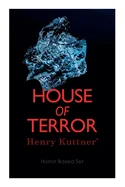House of Terror: Henry Kuttner' Horror Boxed Set: Macabre Classics by Henry Kuttner: I, the Vampire, the Salem Horror, Chameleon Man