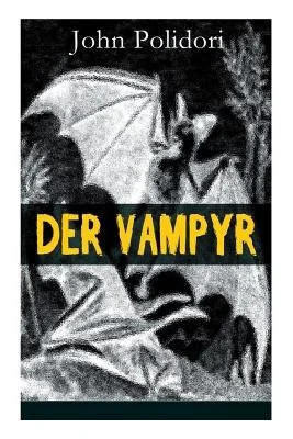 Der Vampyr: Die Erste Vampirerzahlung Der Weltliteratur (Horror-Klassiker)