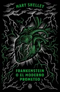 Frankenstein O El Moderno Prometeo (Edicion Conmemorativa) / Frankenstein; Or, the Modern Prometheus (Commemorative Edition)