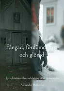 Fangad, fordomd, fast och glomd: Fyra skracknoveller...och borjan pa en ny berattelse