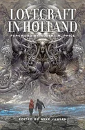 Lovecraft in Holland: A Mythos Anthology Edited by Mike Jansen