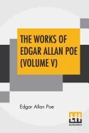 The Works Of Edgar Allan Poe (Volume V): The Raven Edition
