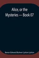 Alice, Or The Mysteries - Book 07
