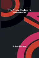 The Moon Endureth: Tales and Fancies