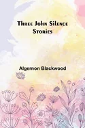 Three John Silence Stories