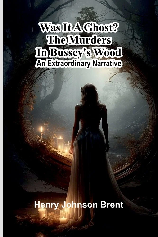 Was It A Ghost? The Murders In Bussey'S Wood: An Extraordinary Narrative