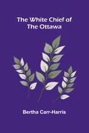 The White Chief of the Ottawa
