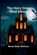 The Hairy Ones Shall Dance