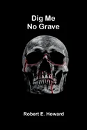 Dig Me No Grave