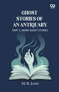 Ghost Stories Of An Antiquary Part 2 More Ghost Stories