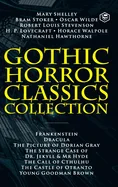 Gothic Horror Classics Collection: Frankenstein, Dracula, The Picture of Dorian Gray, Dr. Jekyll & Mr. Hyde, The Call of Cthulhu, The Castle of Otrant