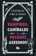 Vampiros, Canibales Y Payasos Asesinos / Vampires, Cannibals, and Killer Clowns